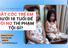 Bắt cóc trẻ em dưới 16 tuổi để đòi nợ thì phạm tội gì?