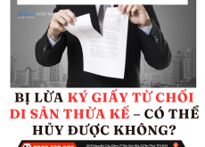 Bị lừa ký giấy từ chối di sản thừa kế – có thể hủy được không?