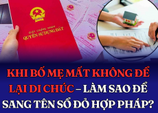 KHI BỐ MẸ MẤT KHÔNG ĐỂ LẠI DI CHÚC – LÀM SAO ĐỂ SANG TÊN SỔ ĐỎ HỢP PHÁP?