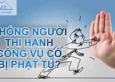 Chống người thi hành công vụ có bị truy cứu trách nhiệm hình sự không?