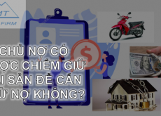 Chủ nợ có được chiếm giữ tài sản để cấn trừ nợ không?
