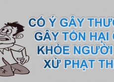 CỐ Ý GÂY THƯƠNG TÍCH, GÂY TỔN HẠI CHO SỨC KHỎE NGƯỜI KHÁC BỊ XỬ PHẠT THẾ NÀO?