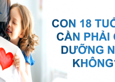CON 18 TUỔI CÓ CẦN PHẢI CẤP DƯỠNG NỮA KHÔNG?
