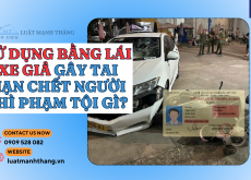 NGƯỜI LÀM GIẢ GIẤY PHÉP LÁI XE GIẢ CÓ BỊ TRUY CỨU TRÁCH NHIỆM HÌNH SỰ KHÔNG?