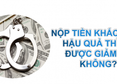 NỘP TIỀN KHẮC PHỤC HẬU QUẢ THÌ CÓ ĐƯỢC GIẢM ÁN KHÔNG?
