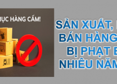 SẢN XUẤT, BUÔN BÁN HÀNG CẤM BỊ PHẠT BAO NHIÊU NĂM TÙ?