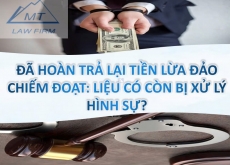 Đã hoàn trả lại tiền lừa đảo chiếm đoạt: liệu có còn bị xử lý hình sự?