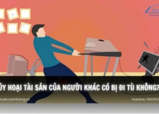 HỦY HOẠI TÀI SẢN CỦA NGƯỜI KHÁC CÓ BỊ ĐI TÙ ?