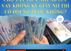 Cho vay tiền nhưng lúc vay không ký giấy nợ thì có đòi nợ được không?