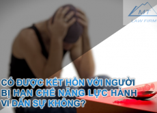 CÓ ĐƯỢC KẾT HÔN VỚI NGƯỜI BỊ HẠN CHẾ NĂNG LỰC HÀNH VI DÂN SỰ KHÔNG?