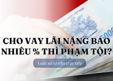 CHO VAY LÃI NẶNG BAO NHIÊU % THÌ PHẠM TỘI?