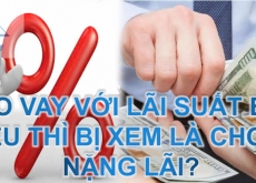 Cho vay với lãi suất bao nhiêu thì bị xem là cho vay nặng lãi?