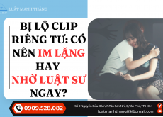 Bị lộ clip riêng tư: có nên im lặng hay nhờ luật sư ngay?