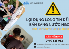 Lợi dụng lòng tin của người khác để lừa bán sang nước ngoài sẽ bị xử lý như thế nào?