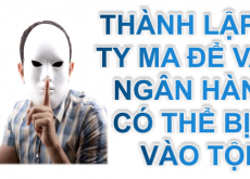 THÀNH LẬP CÔNG TY MA ĐỂ VAY VỐN NGÂN HÀNG THÌ CÓ THỂ BỊ KHÉP VÀO TỘI GÌ?