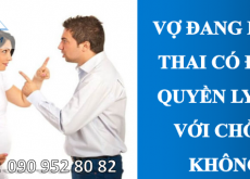Vợ đang mang thai có được yêu cầu ly hôn với chồng không?