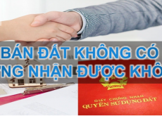 MUA BÁN ĐẤT KHÔNG CÓ GIẤY CHỨNG NHẬN ĐƯỢC KHÔNG?