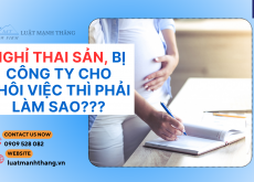 Nghỉ thai sản, bị công ty cho thôi việc thì phải làm sao?