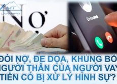 Đòi nợ, đe dọa, khủng bố người thân của người vay tiền có bị xử lý hình sự?