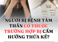 NGƯỜI BỊ BỆNH TÂM THẦN CÓ ĐƯỢC HƯỞNG THỪA KẾ?
