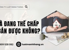 Nhà đang thế chấp có bán được không? Câu trả lời chính xác!
