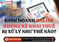 Kinh doanh online không kê khai thuế bị xử lý như thế nào?