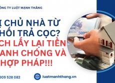 Bị chủ nhà từ chối trả cọc? Cách lấy lại tiền nhanh chóng và hợp pháp