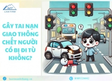 GÂY TAI NẠN GIAO THÔNG CHẾT NGƯỜI CÓ BỊ ĐI TÙ KHÔNG?