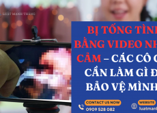 Bị tống tình bằng video nhạy cảm – các cô gái cần làm gì để bảo vệ mình?