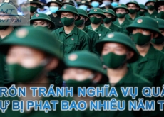 TRỐN TRÁNH NGHĨA VỤ QUÂN SỰ BỊ PHẠT BAO NHIÊU NĂM TÙ?